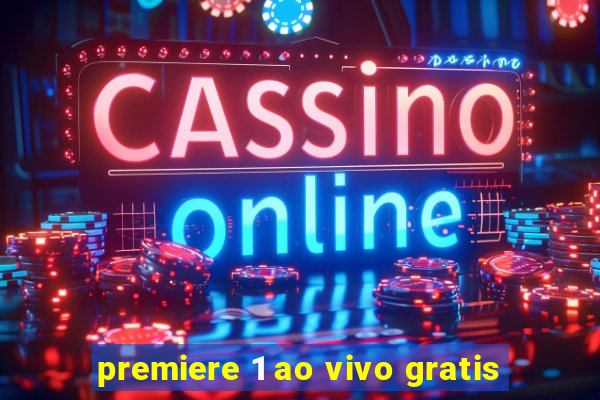 premiere 1 ao vivo gratis